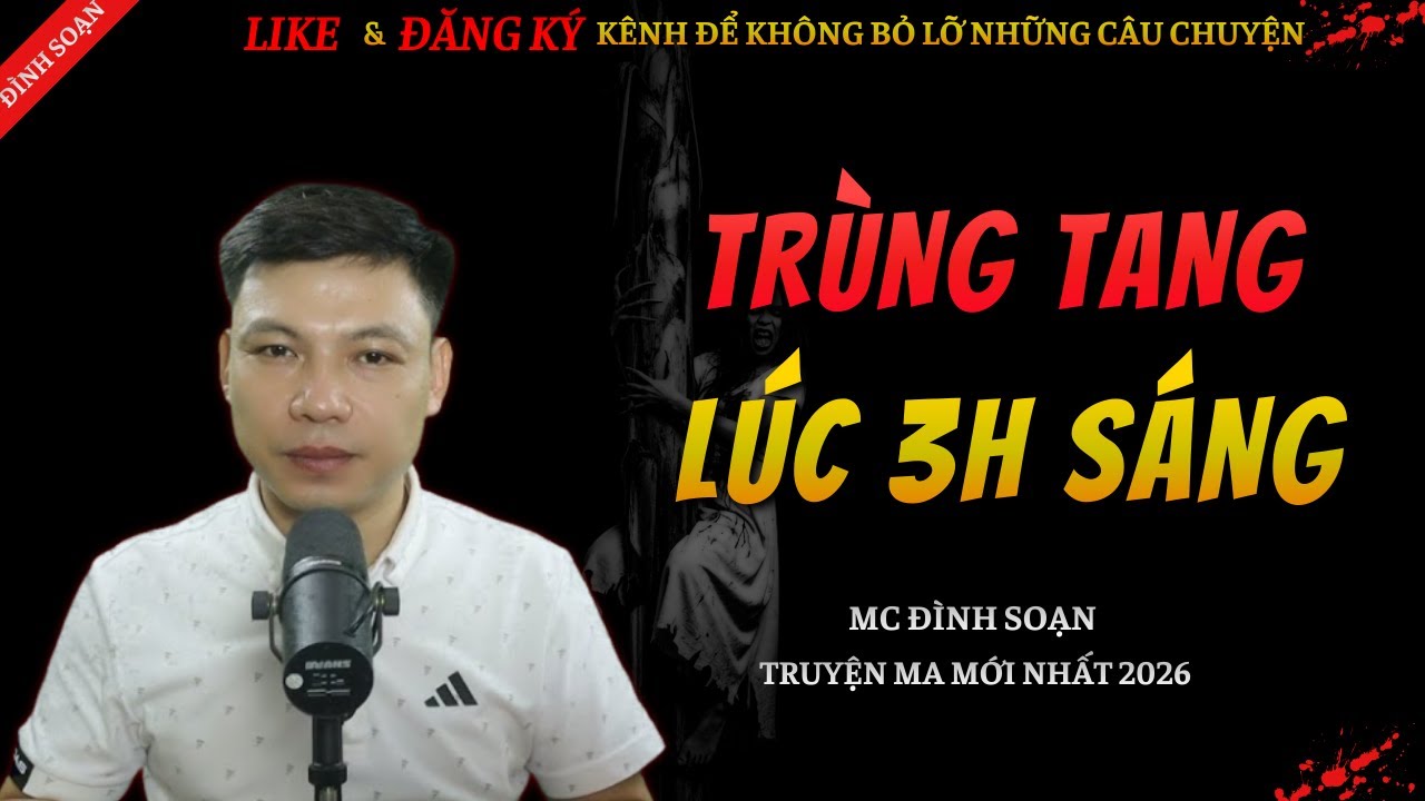 CHUYỆN MA KINH DỊ MỚI | TRÙNG TANG LÚC 3H SÁNG || Truyện Ma Đình Soạn Hay Và Sợ Nhất 2026