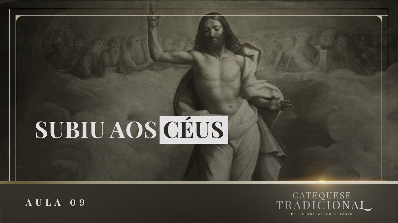 Subiu aos Céus e está à direita de Deus Pai I Catequese Tradicional #009