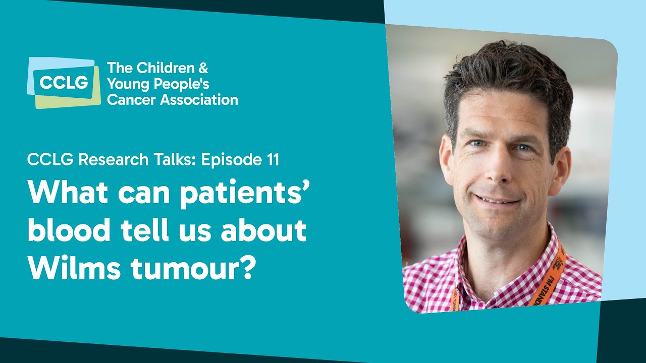 CCLG Research Talks - Episode 11: What can patients' blood tell us about Wilms tumour?