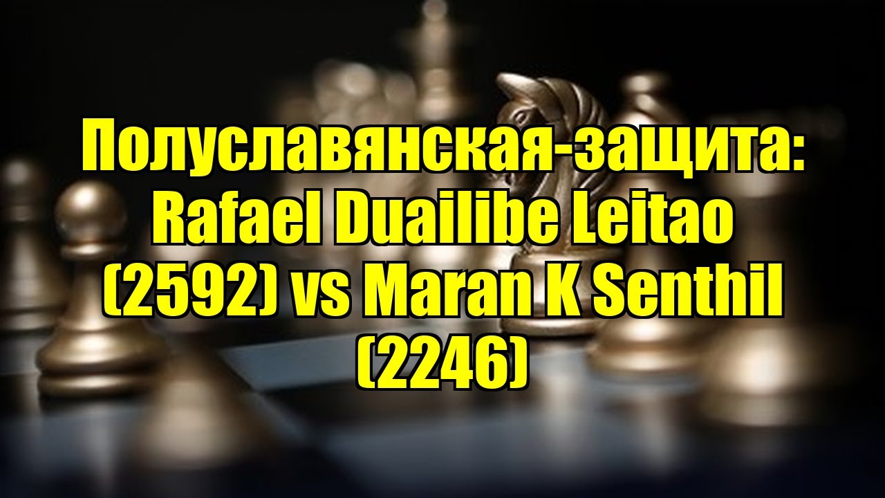 Полуславянская-защита: Rafael Duailibe Leitao (2592) vs Maran K Senthil (2246)