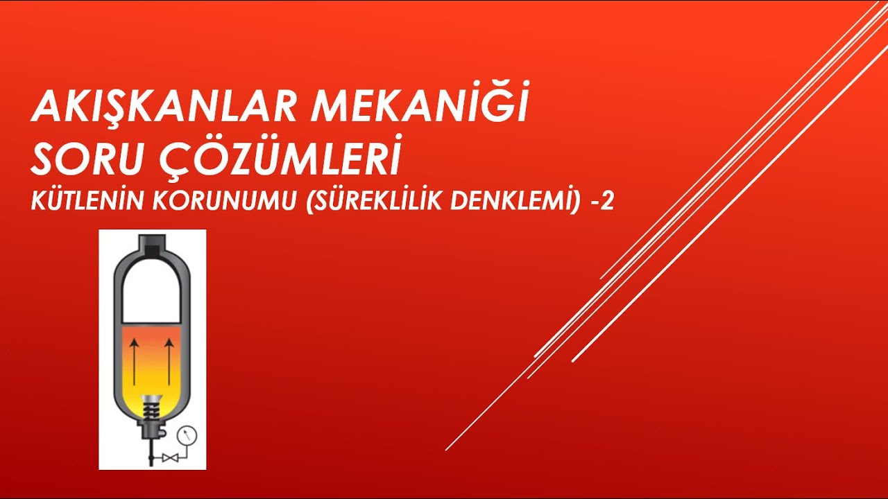 Akışkanlar Mekaniği Soru Çözümleri KÜTLENİN KORUNUMU (SÜREKLİLİK DENKLEMİ) -1
