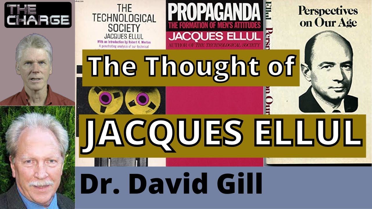 Jacques Ellul: Theology, Technology, Nonviolence, and Propaganda with Dr. David Gill
