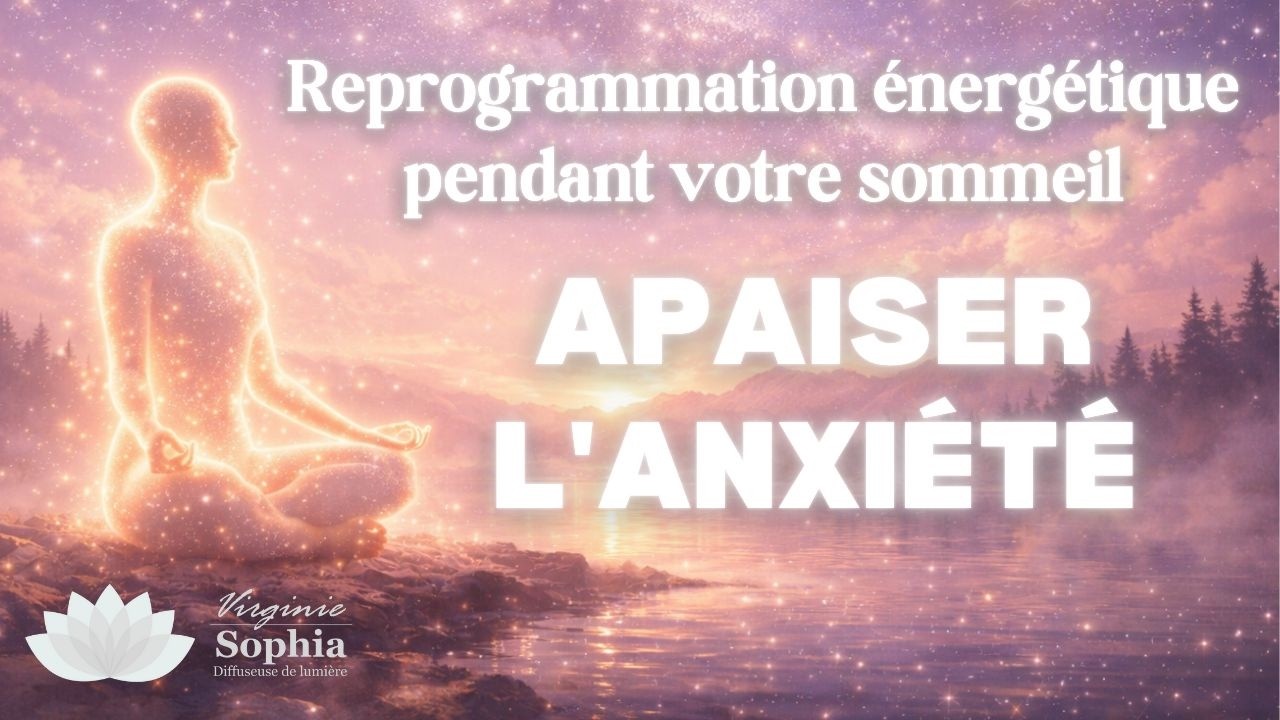 Reprogrammation énergétique pour apaiser l'anxiété.