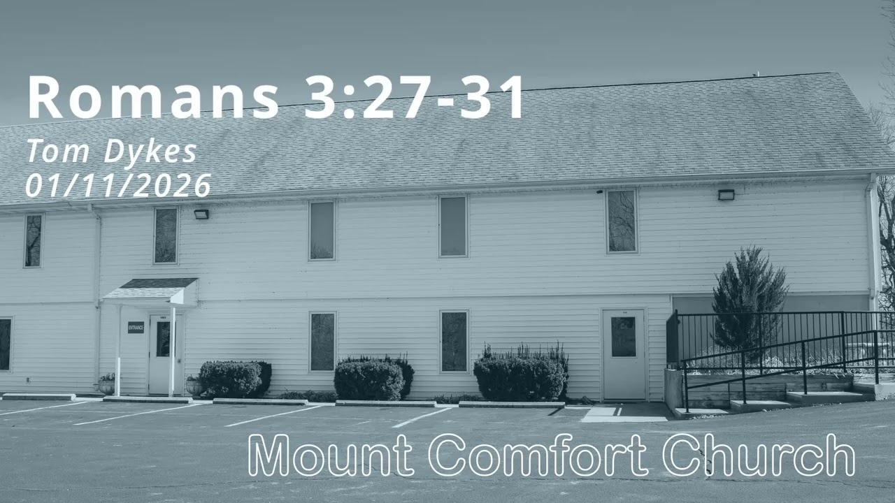 Romans 3:27-31 Tom Dykes Mount Comfort Church (01-11-2026)