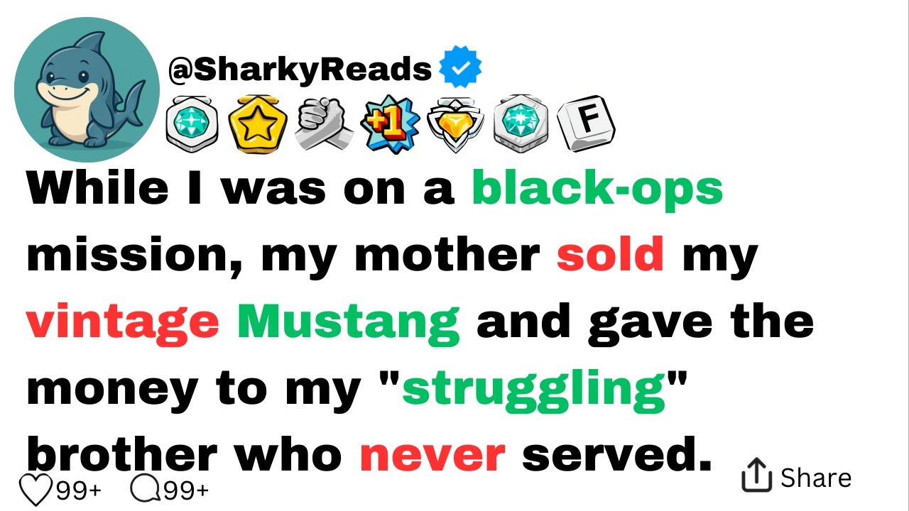 While I was on a black-ops mission, my mother sold my vintage Mustang and gave the money to my...