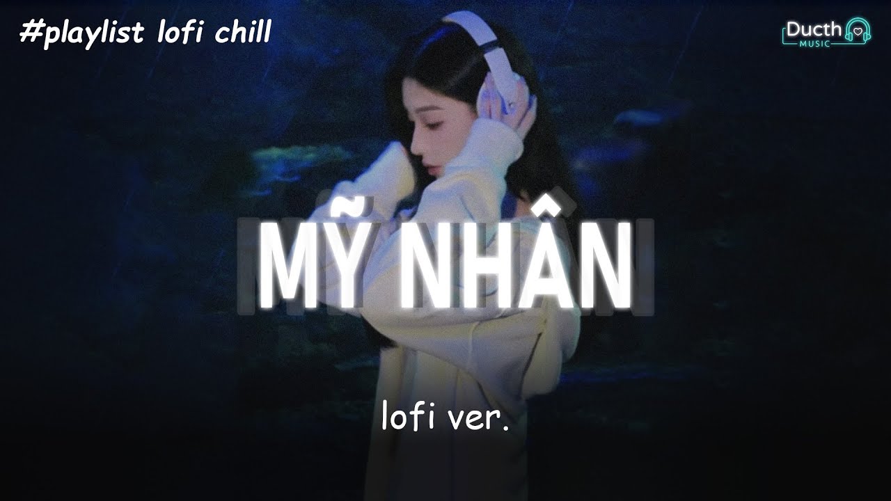 Trái Tim Này Đã Lỡ Yêu Em Từ Bao Lâu..Mỹ Nhân (lofi ver.) | Playlist Lofi Gây Nghiện Hot TikTok 2025