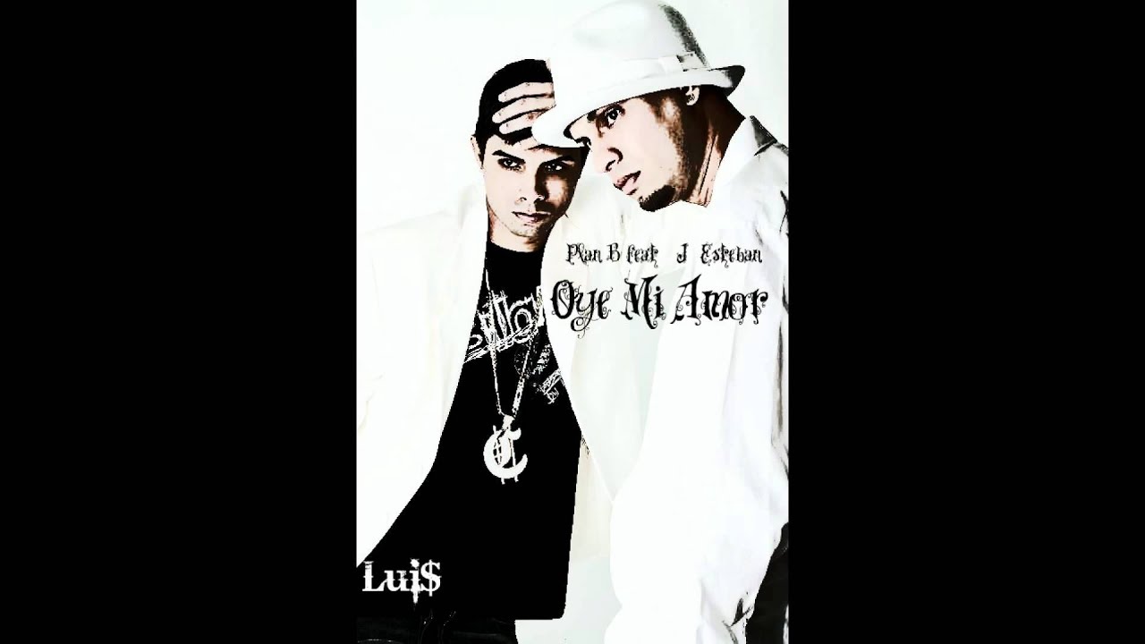 Plan B Feat. Jossie Esteban - Oye Mi Amor