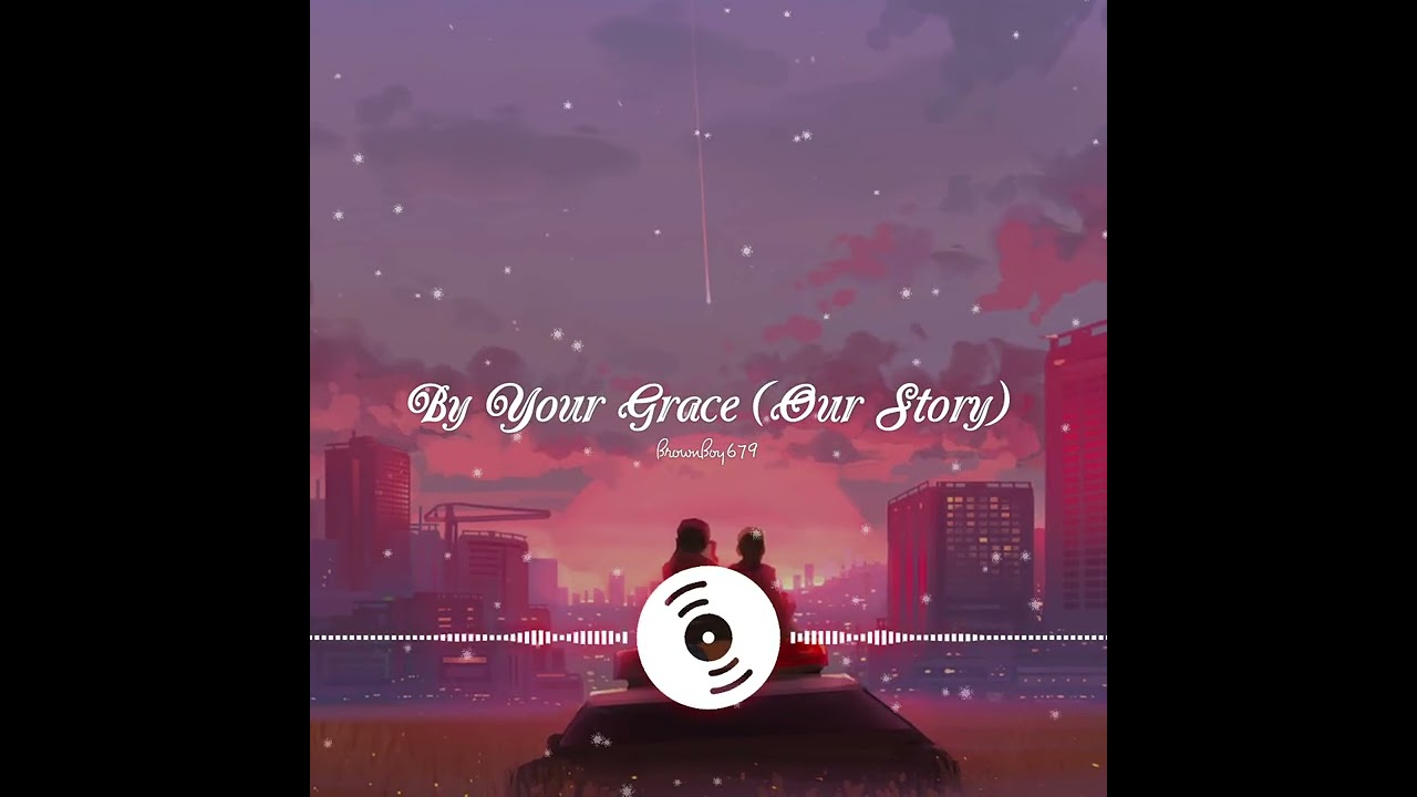 By Your Grace (Our Story) - BrownBoy679 (Official Audio)