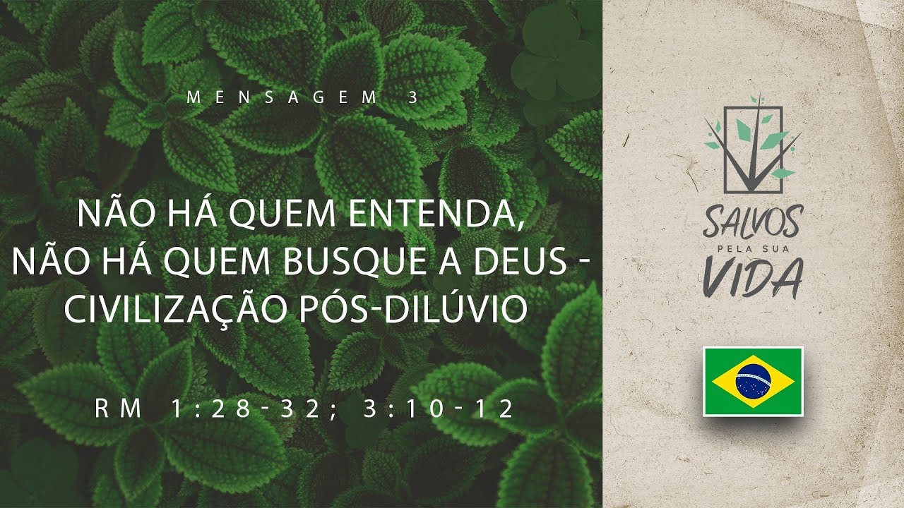 Mensagem 03 - Não há quem entenda, não há quem busque a Deus - Civilização pós-diluvio.