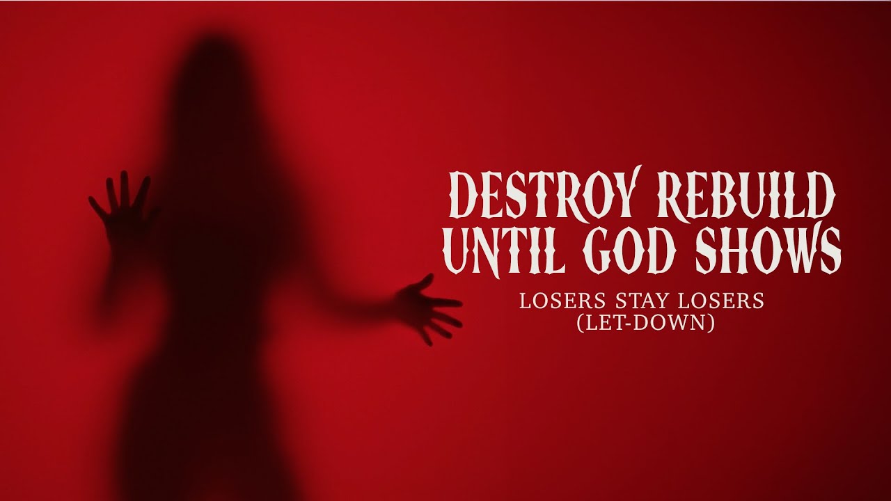Destroy Rebuild Until God Shows - Losers Stay Losers (Let-down) - Official Music Video