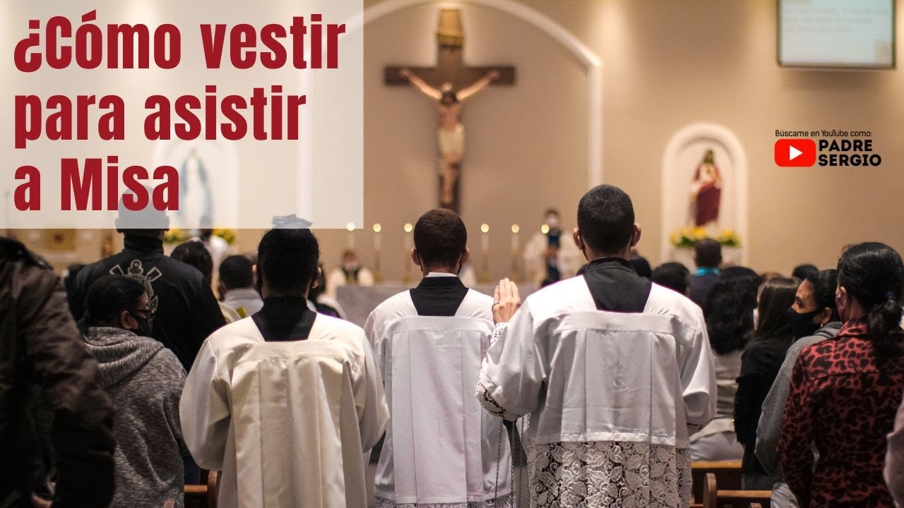 ¿Cómo vestir para asistir a Misa?