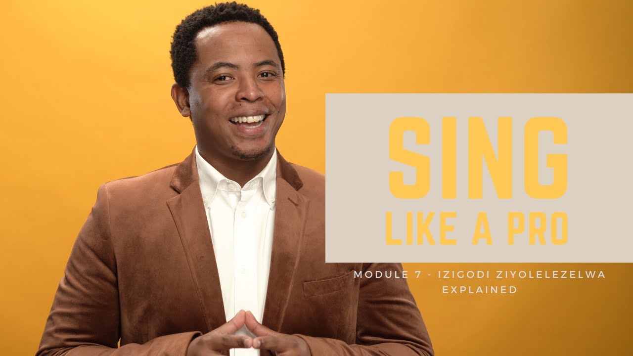 Sing Like a Pro - Module 7 - Izigodi Ziyolelezelwa Explained