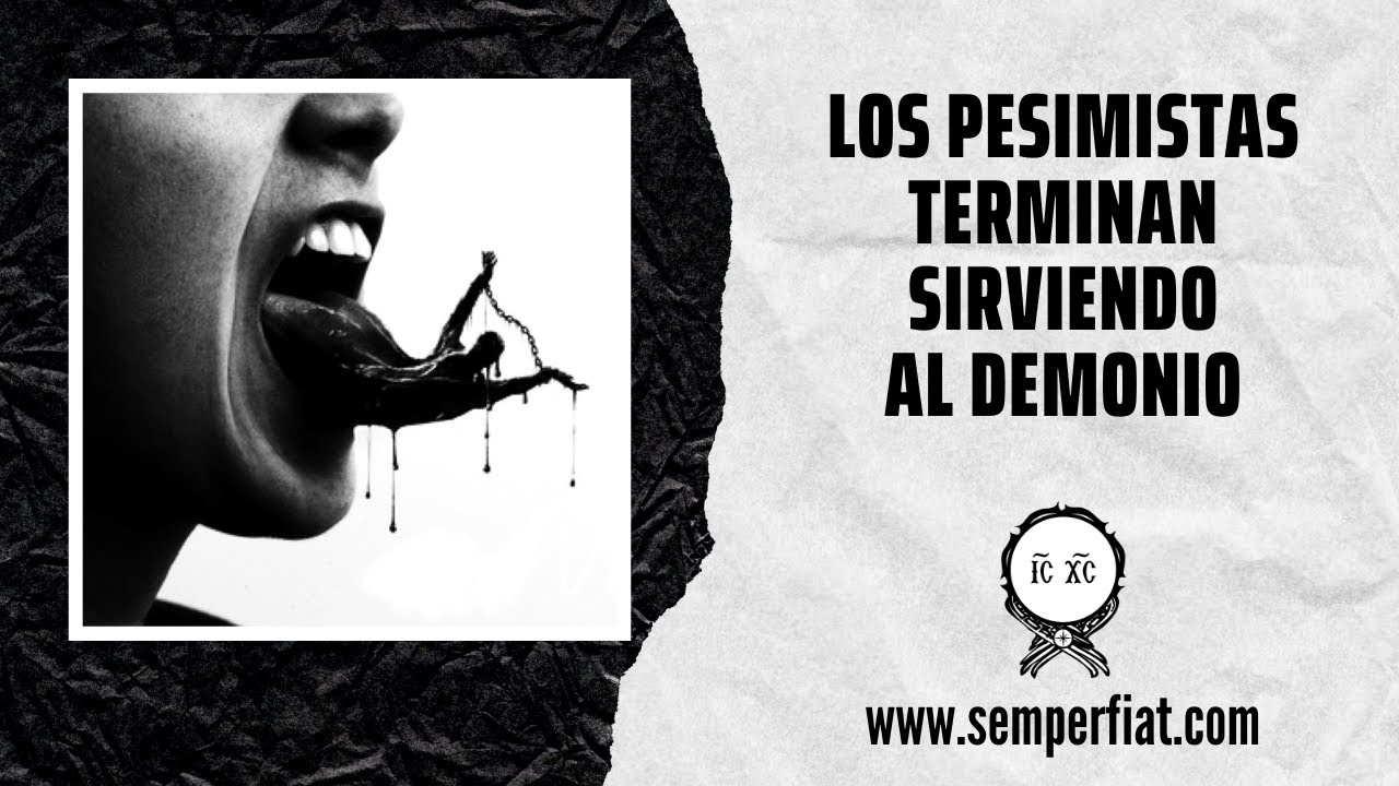 Los pesimistas terminan sirviendo al Demonio