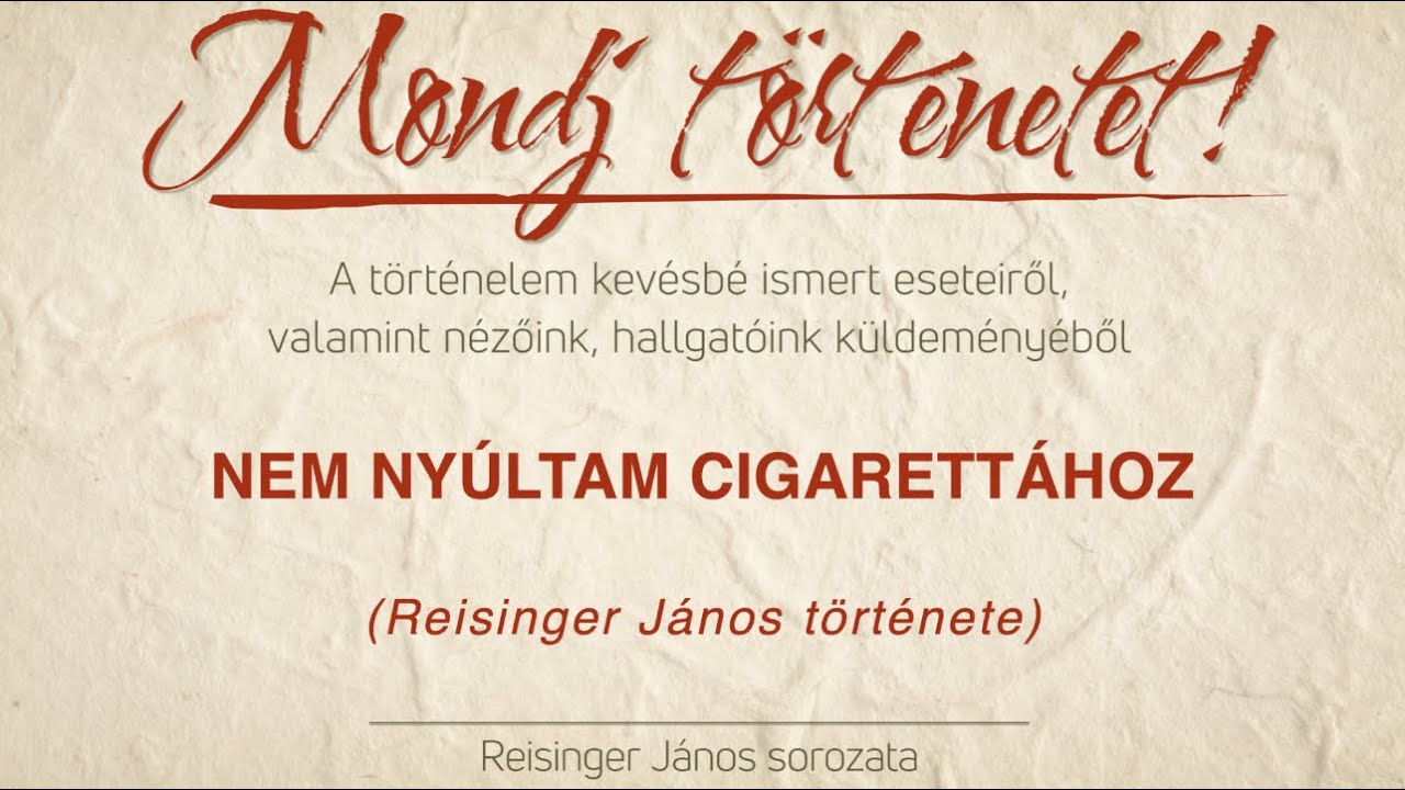 Nem nyúltam cigarettához - Mondj történetet - Reisinger János története