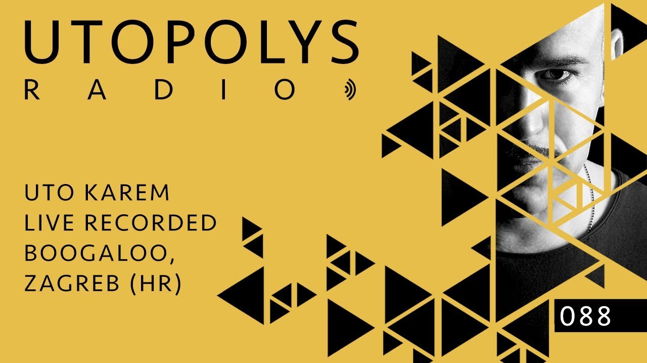 Utopolys Radio 088 - UTO KAREM Live from Boogaloo. Zagreb, Croatia