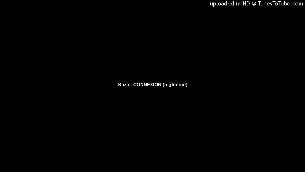 Kaza - CONNEXION (nightcore)