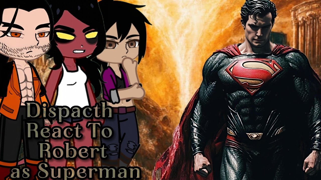 Dispacth characters react to Robert as Superman ||Gacha React