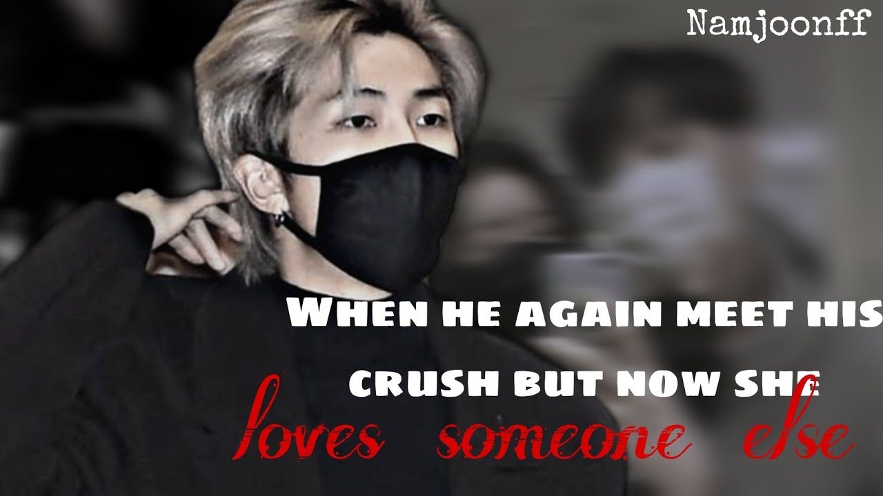When he again meet his crush but now she loves someone else ✨ Namjoon Oneshot ✨