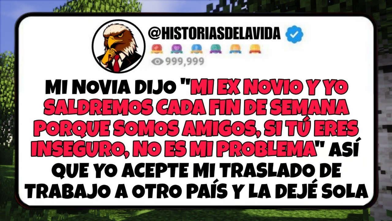 Mi novia dijo MI EX NOVIO Y YO SALDREMOS CADA FIN DE SEMANA PORQUE SOMOS AMIGOS, la deje sola