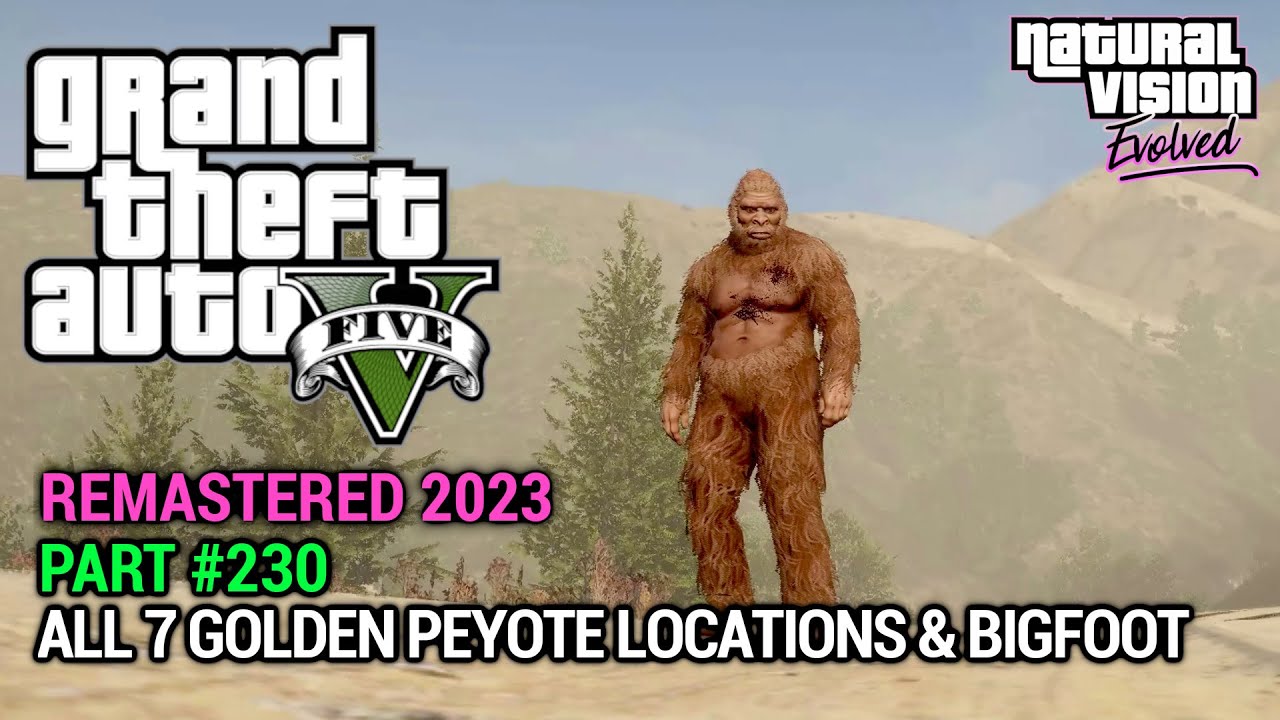 GTA 5 NVE 100% Gameplay Walkthrough Part 230 - All 7 Golden Peyote Locations & BigFoot