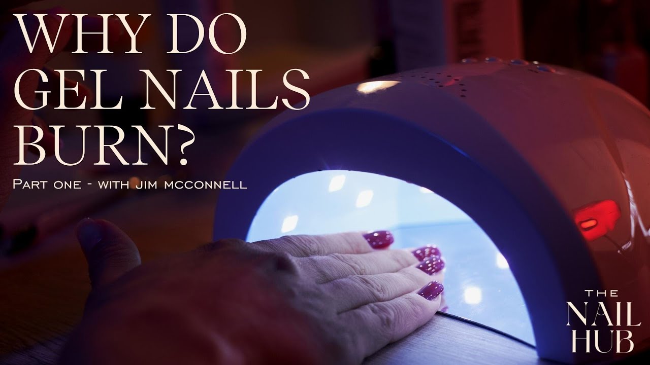 Why Do Gel Nails Burn? - Part 1
