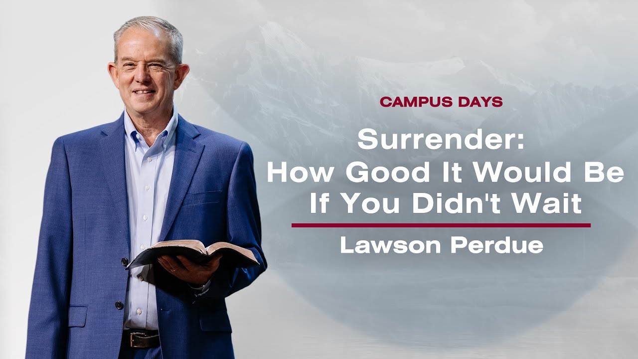 Surrender: How Good It Would Be If You Didn't Wait - Lawson Perdue  @ Campus Days 2024: Session 8