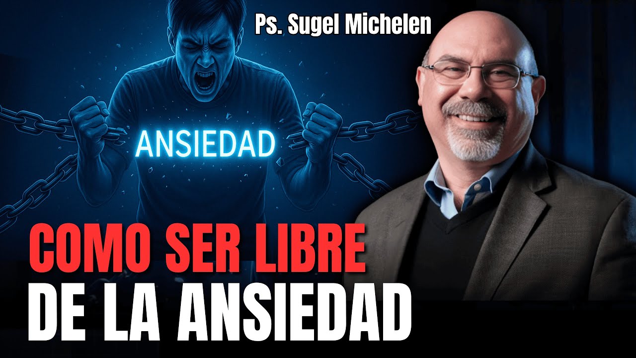 Como liberarte de la ansiedad y la preocupación - Ps. Sugel Michelen