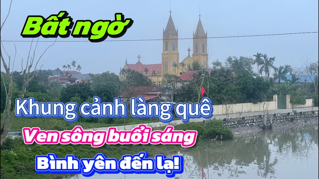 Bất ngờ với khung cảnh làng quê ven sông vào buổi sáng