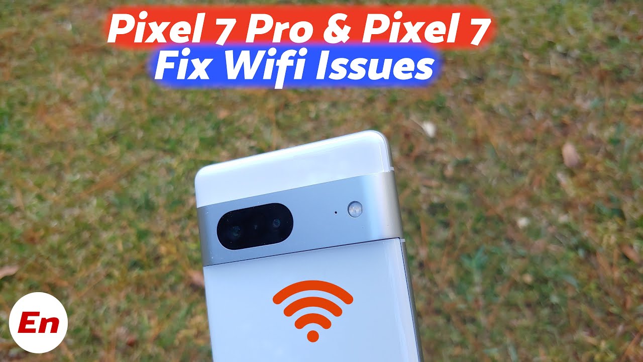 Google Pixel 7 Pro & Pixel 7 : How to Fix Wifi Issues; Random Disconnects Etc