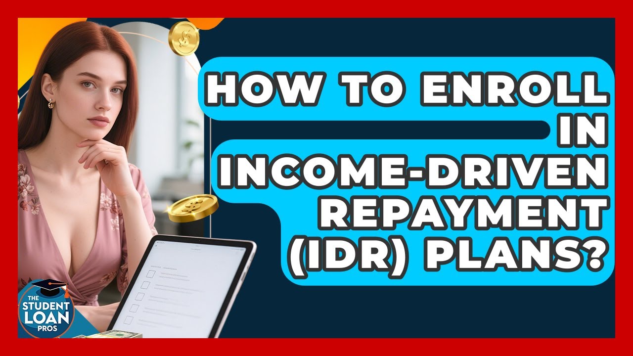 How To Enroll In Income-Driven Repayment (IDR) Plans? - The Student Loan Pros