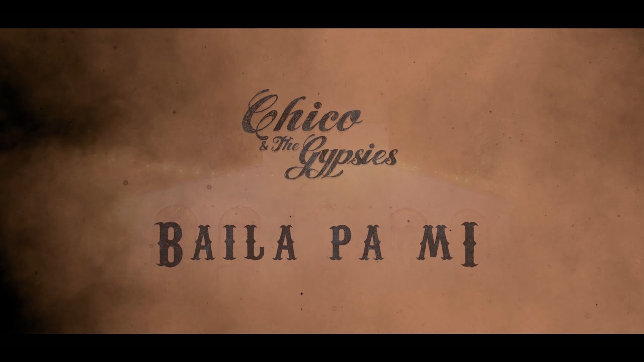 Chico & The Gypsies &ndash; Baila Pa Mi (Clip Officiel)