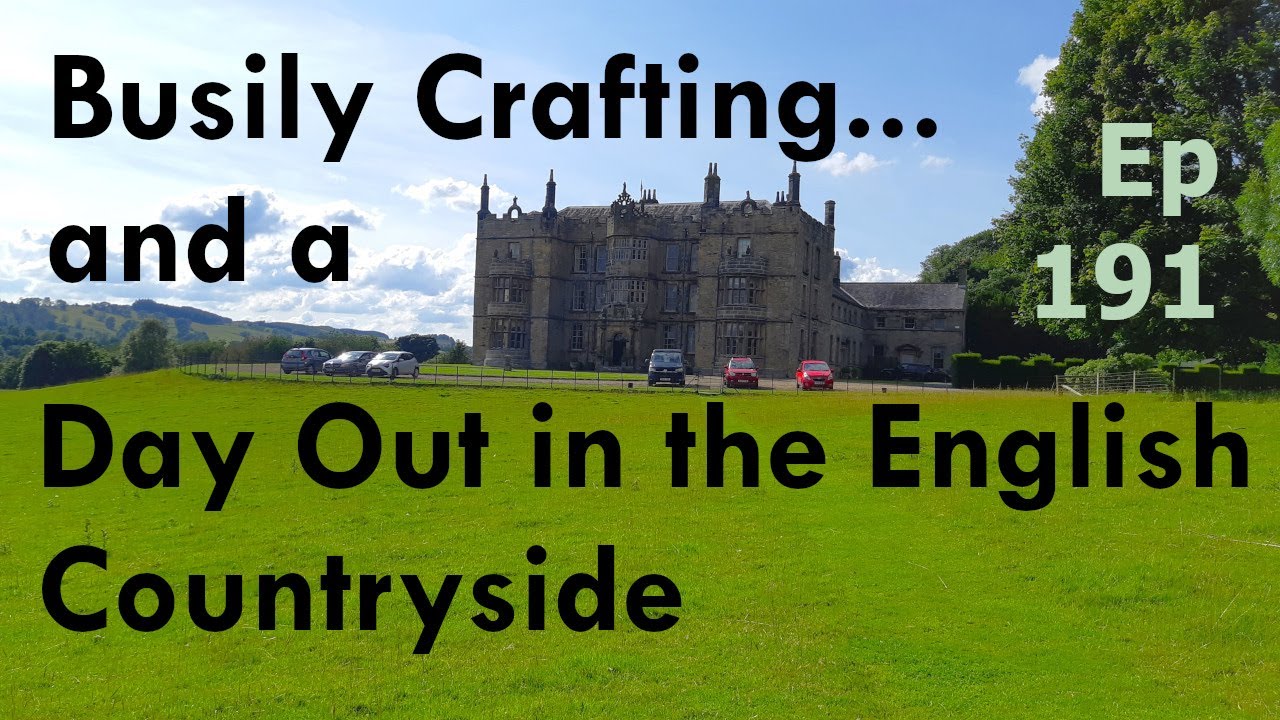 Episode 191: Busily Crafting... and a Day Out in the English Countryside | Knitting | Crochet