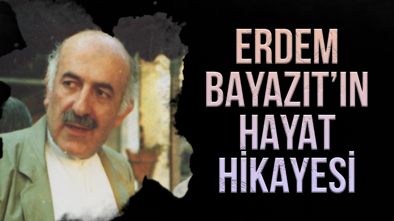 Erdem Bayazıt Hakkında Bilinmesi Gerekenler