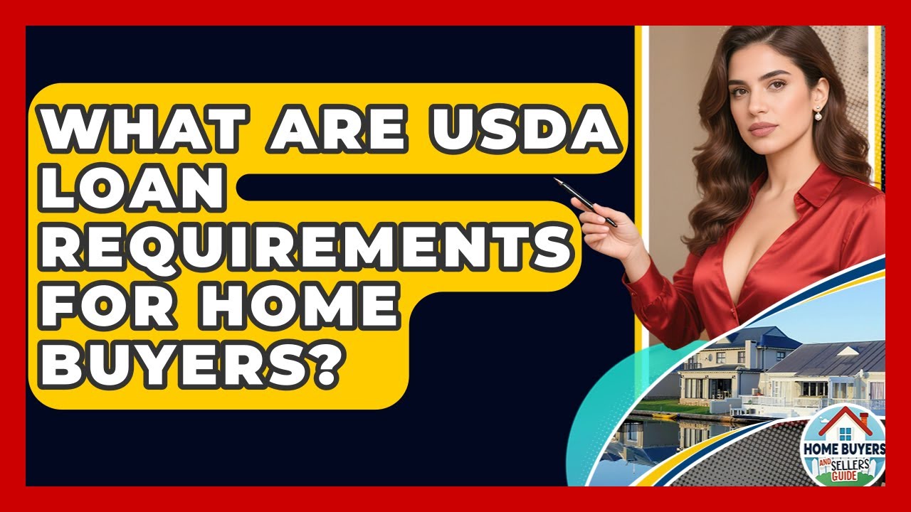 What Are USDA Loan Requirements For Home Buyers? - Home Buyers and Sellers Guide