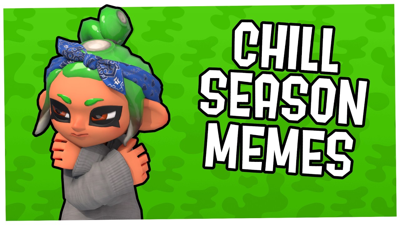 SPLATOON CHILL SEASON MEMES