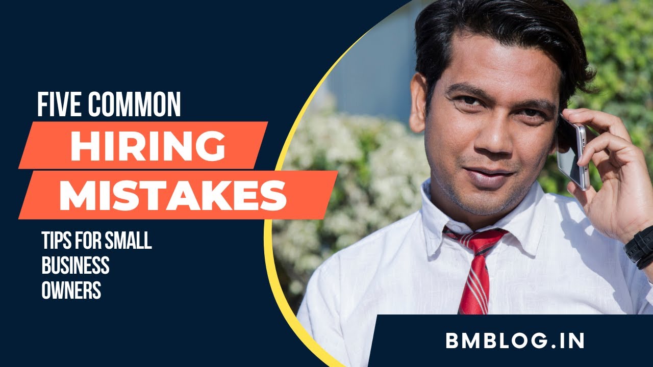 5 Hiring Mistakes Employers Make | Tips to Avoid Hiring Mistakes