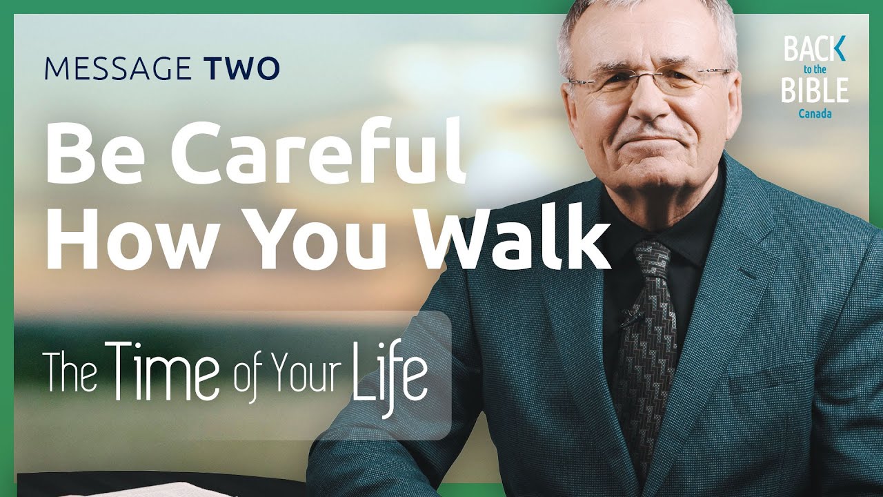 Be Careful How You Walk | Back to the Bible Canada with Dr. John Neufeld