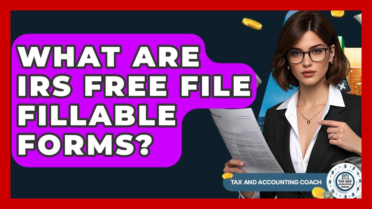What Are IRS Free File Fillable Forms? - Tax and Accounting Coach