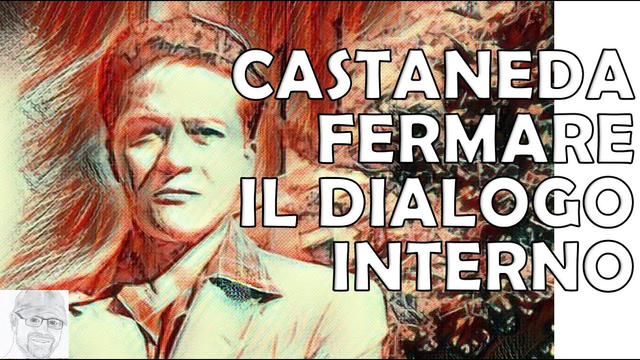 Castaneda e Don Juan - Silenzio Interiore e Libertà: come arrestare il Flusso dei Pensieri