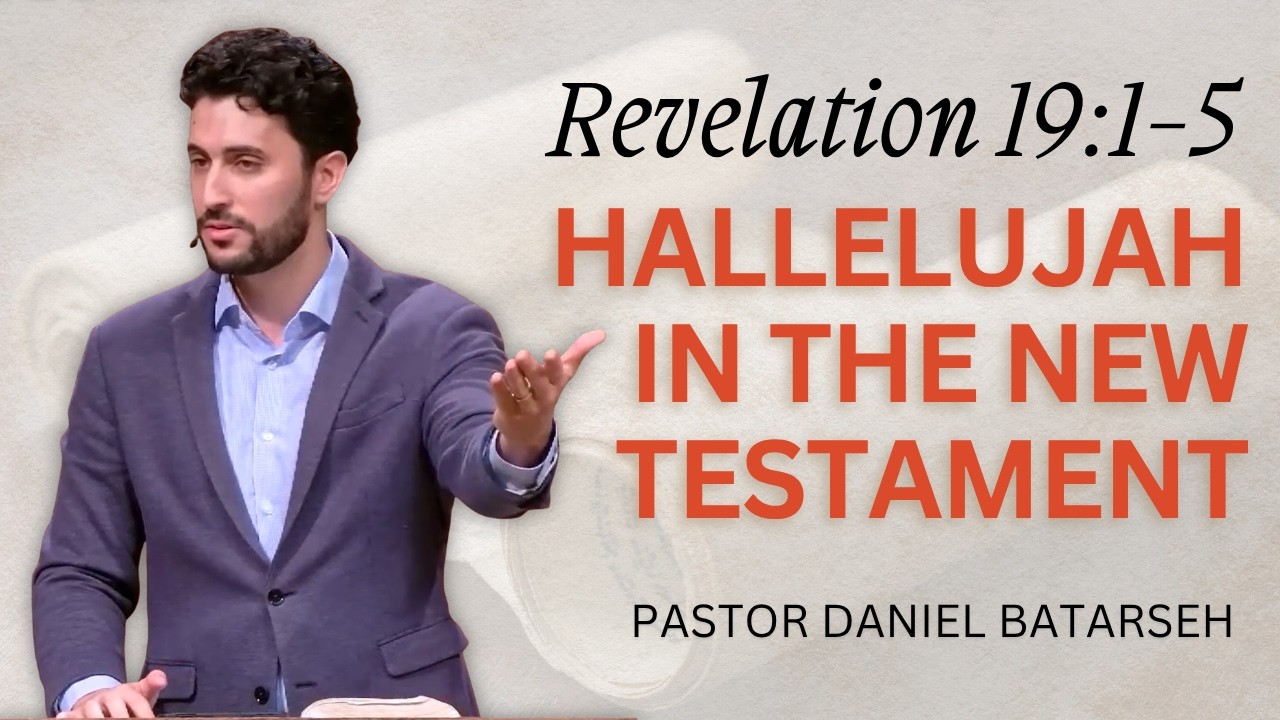 Hallelujah in the New Testament | Revelation 19:1-5 | Pastor Daniel Batarseh