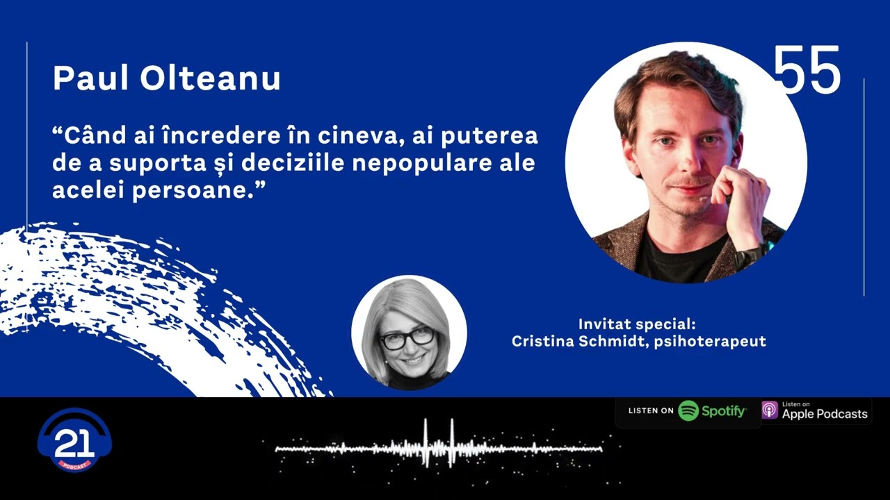 Paul Olteanu: „Am vrut să mă fac mare.” | 21 Podcast 55