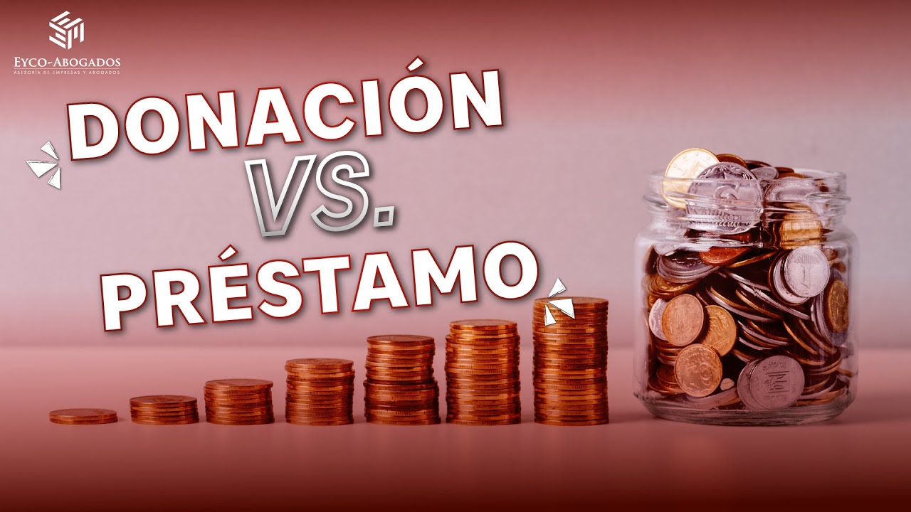 ¿DONACIÓN O PRÉSTAMO? ¿Qué es mejor? || Pros y contras || Protege tu patrimonio