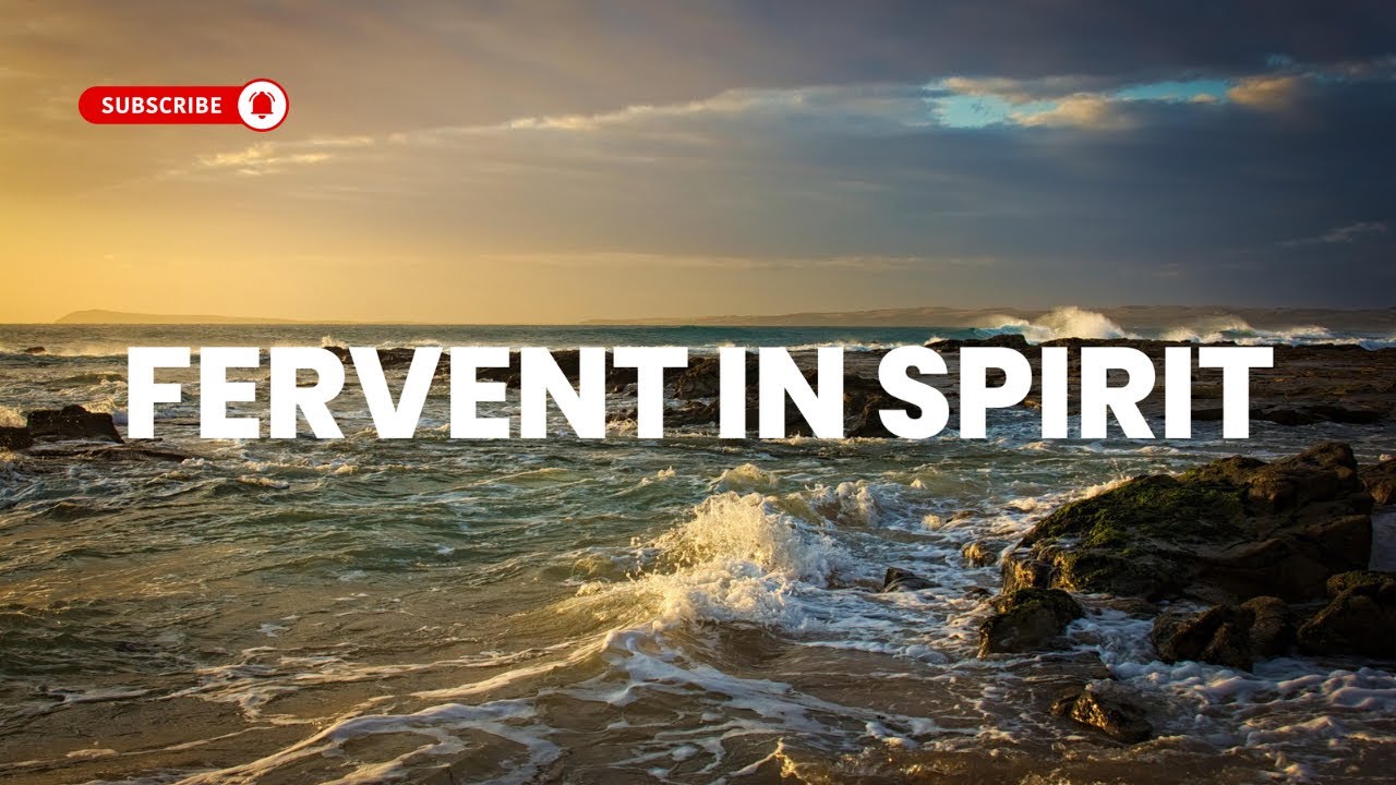 DAILY WORSHIP || “Fervent In Spirit”