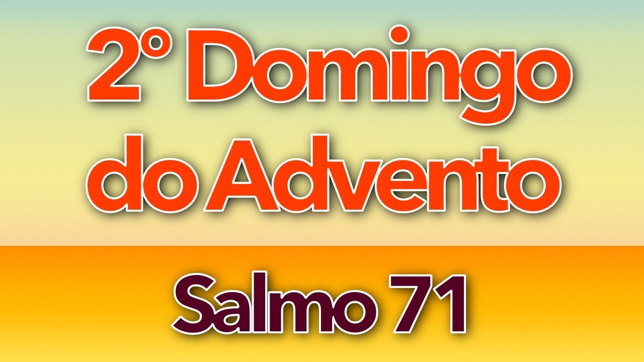 SALMO 71 - NOS SEUS DIAS A JUSTIÇA FLORIRÁ (2º DOMINGO DO ADVENTO - ANO A)