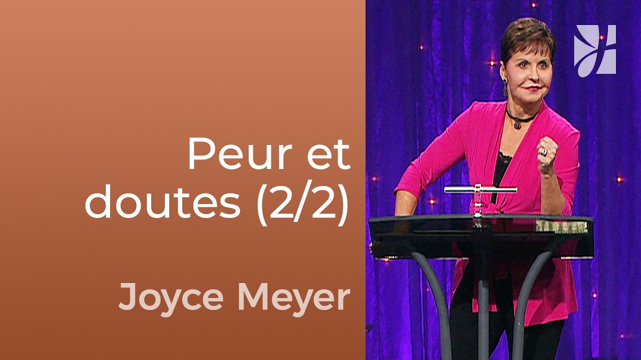 Peur et doute : comment les surmonter (2/2) | Joyce Meyer