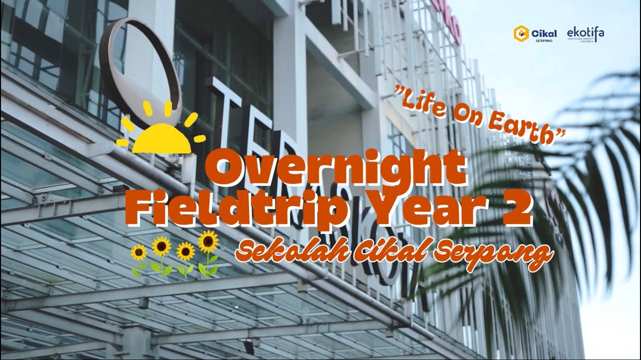 Program Life On Earth, Overnight Fieldtrip Year 2, Sekolah Cikal Serpong 2025