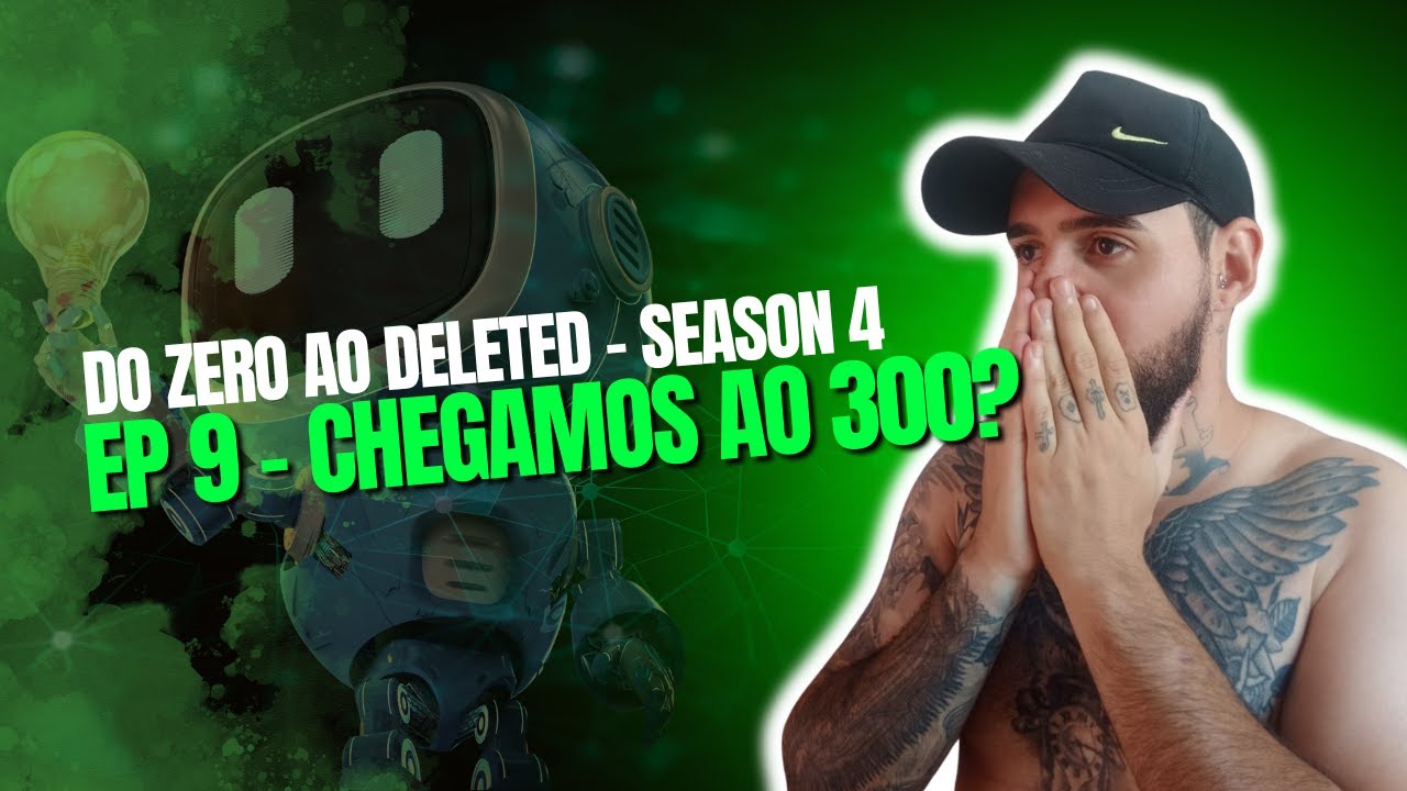 Temporada 4 - EP9 Do Zero Ao Deleted