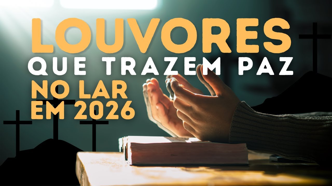 60 Louvores Para Encher Sua Casa Com A Presença De Deus, Louvores De Adoração, Músicas Gospel 2026