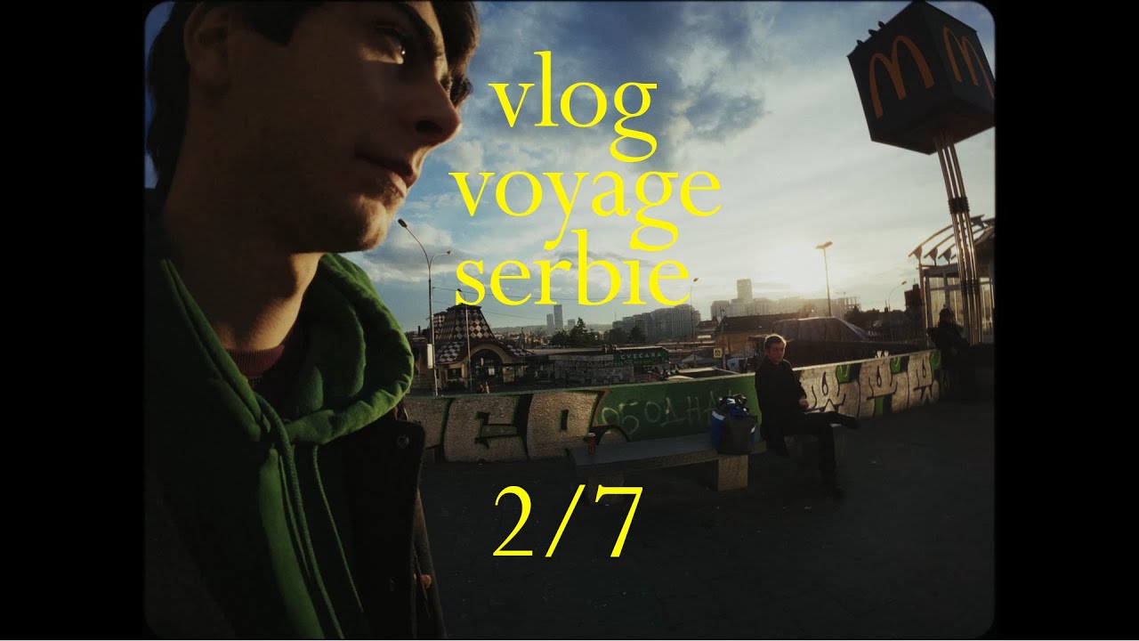 BELGRADE ET LA SERBIE (vlogs vacances Bulgarie / Serbie) 2/7
