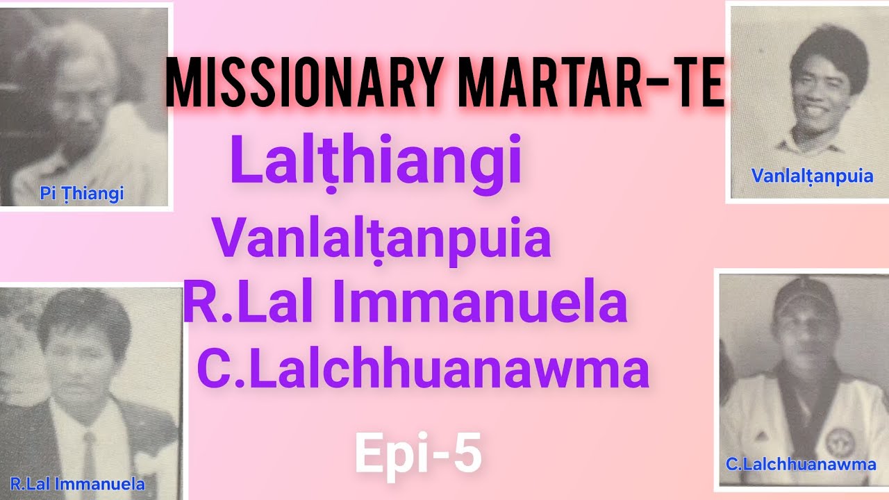 MIZO MISSIONARY MARTAR-TE||REV.C.CHAWNGLIANA EPISODE 5